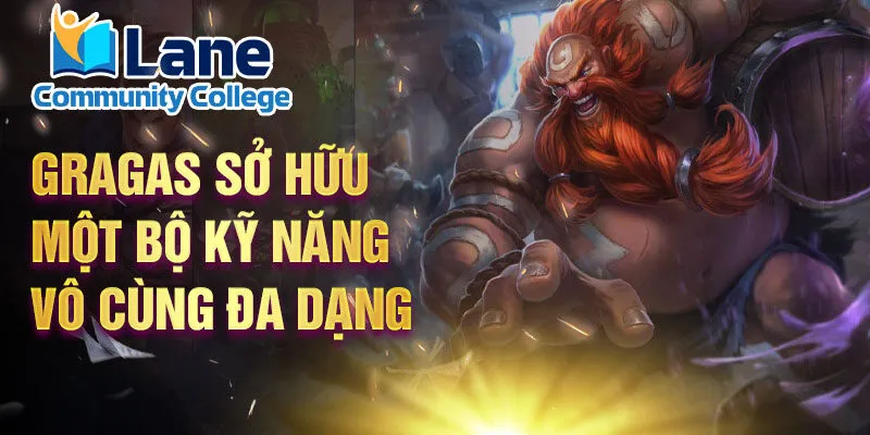 Gragas sở hữu một bộ kỹ năng vô cùng đa dạng