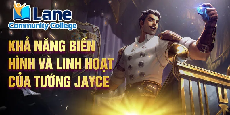 Khả năng biến hình và linh hoạt của tướng jayce