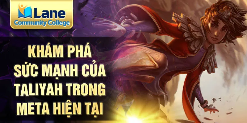 Khám phá sức mạnh của taliyah trong meta hiện tại