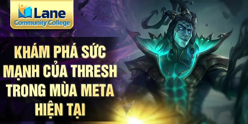 Khám phá sức mạnh của thresh trong mùa meta hiện tại