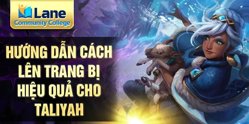 Hướng dẫn cách lên trang bị hiệu quả cho Taliyah