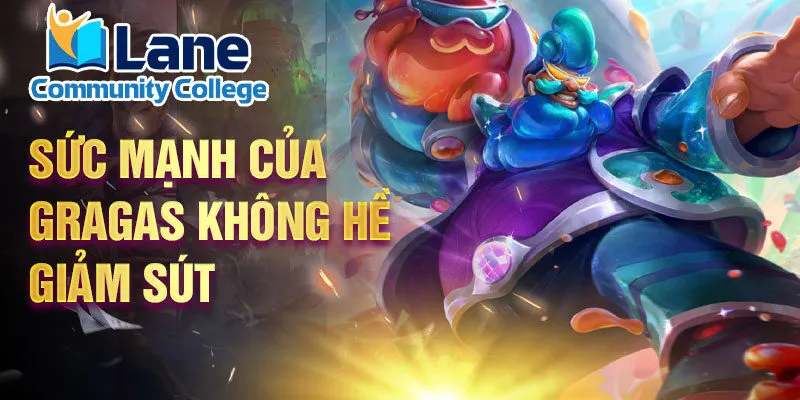 Sức mạnh của Gragas không hề giảm sút