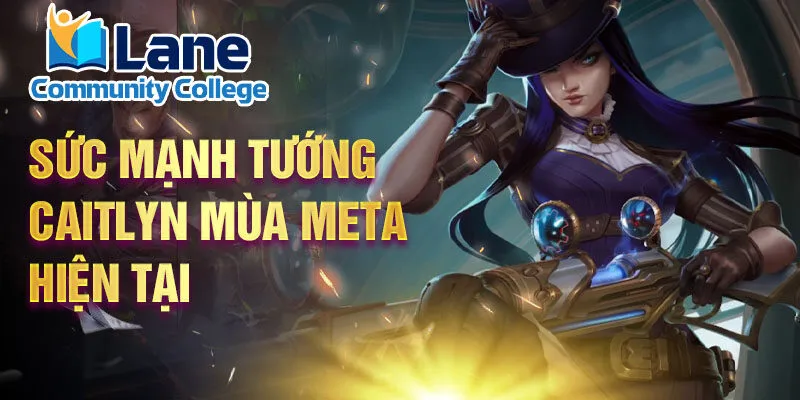 Sức mạnh tướng Caitlyn mùa meta hiện tại