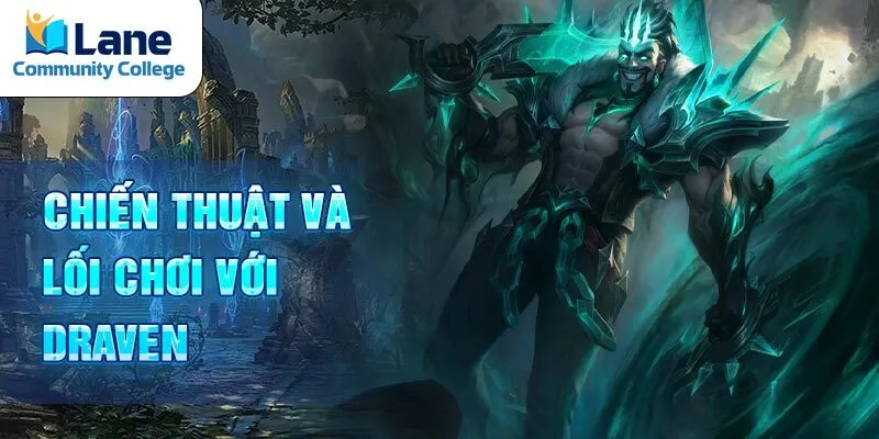 Chiến thuật và lối chơi với Draven